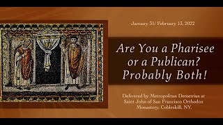 Are you a Pharisee or a Publican? Probably Both! Sermon delivered by Metropolitan Demetrius