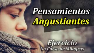 Ejercicio Para Eliminar tus Pensamientos Angustiantes  Un Curso de Milagros