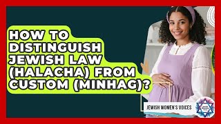 How To Distinguish Jewish Law (Halacha) From Custom (Minhag)? - Jewish Womens Voices