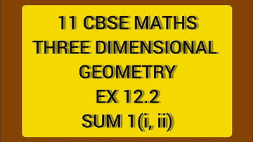 CBSE CLASS 11 MATHS THREE DIMENSIONAL GEOMETRY EX 12.2 SUM 1(I,II,)(SOLUTION IN ENGLISH)