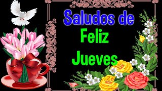 Saludos de Buenos Dias Feliz Jueves Video mas Bonito del Mundo Abrelo Oracion Hermosa