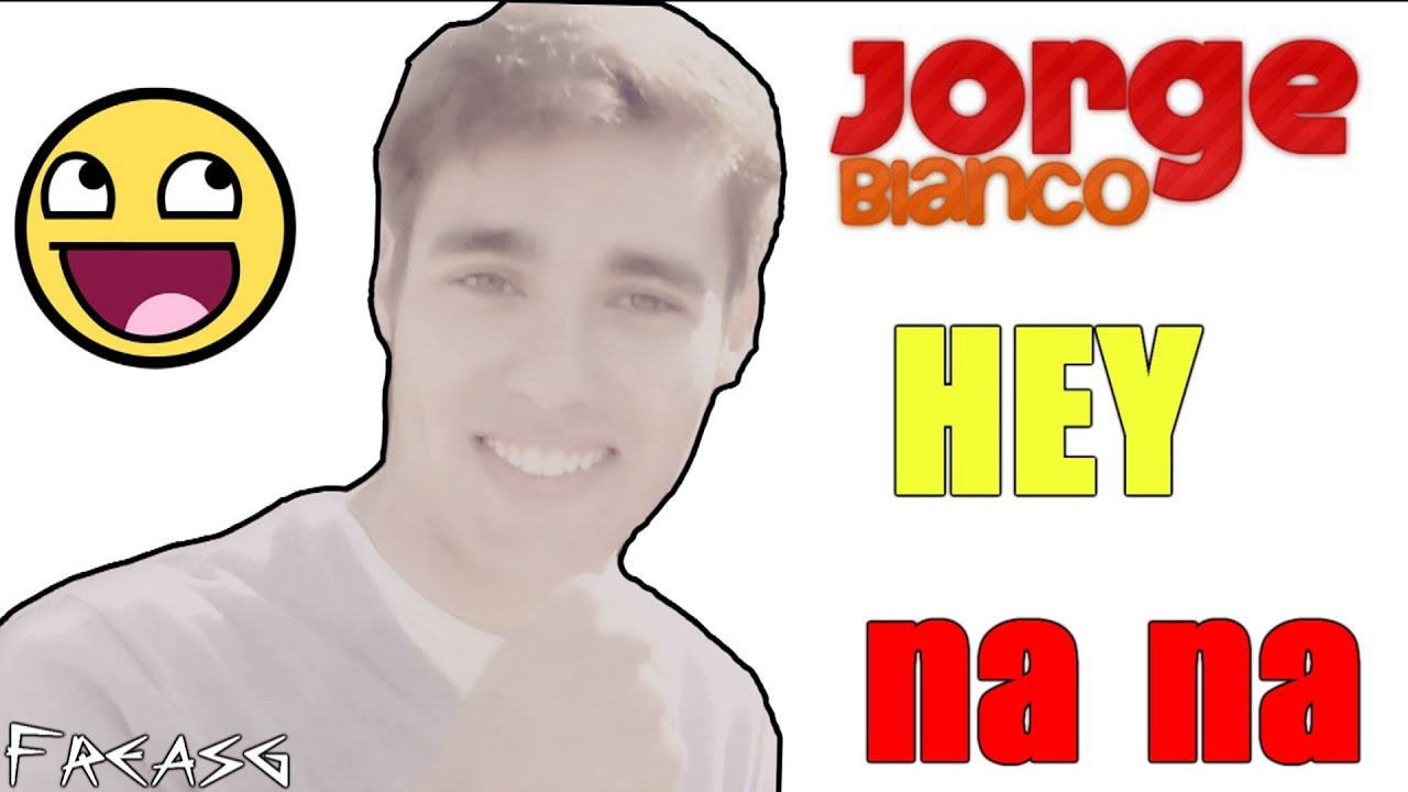 Jorge Blanco ║Hey na na
