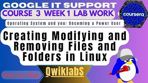 Creating, Modifying and Removing Files and Folders in Linux|Qwiklabs|Course 3 Week 1|Coursera|Google