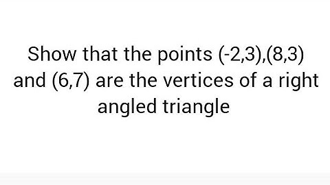 Show that the points (-2,3),(8,3) and (6,7) are the vertices of a right angled triangle