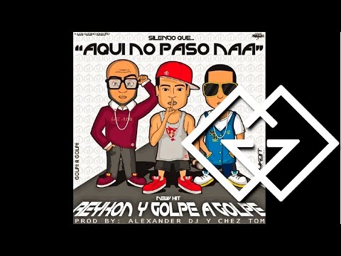 Aqui No Paso Na - Golpe a Golpe Feat. Reykon El Lider [Canción Oficial] ®