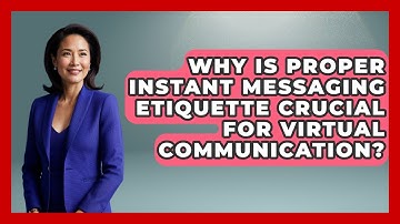 Why Is Proper Instant Messaging Etiquette Crucial For Virtual Communication?