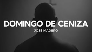 Video thumbnail of "José Madero - Domingo de Ceniza | LETRA"