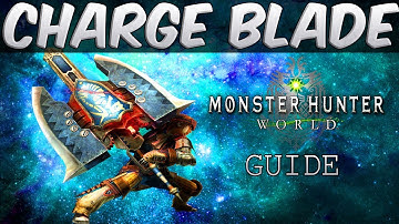 Monster Hunter World Charge Blade Weapon Tutorial & Complete Guide! - Daryus P
