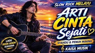 ARTI CINTA SEJATI 🎸 SLOW ROCK MELAYU SYAHDU & PENUH MAKNA