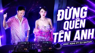 Đừng Quên Tên Anh Remix Ashi Ft Dj Sativa Viet Mix 2026