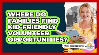 Where Do Families Find Kid-Friendly Volunteer Opportunities?