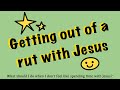 Getting Out of a Rut with Jesus