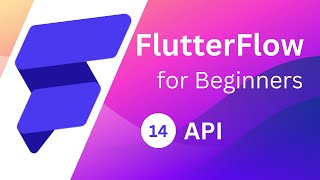 FlutterFlow for Beginners #14  -  API
