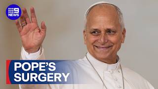Pope Leo health update: Pontiff undergoes surgery after shock discovery | 9 News Australia