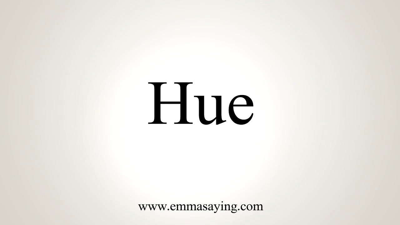 How To Pronounce Hue 