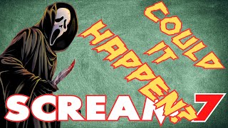 SCREAM 7 **COULD IT HAPPEN?** MY WISHLIST!