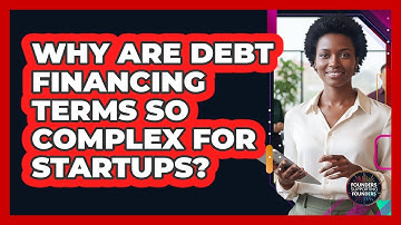 Why Are Debt Financing Terms So Complex For Startups? - Founders Supporting Founders