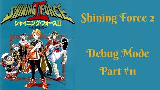 Shining Force 2 - Debug Mode Walkthrough (Part 11)
