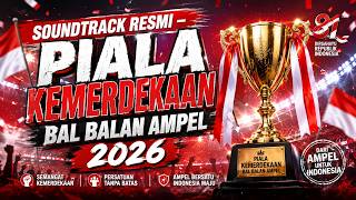 SOUNDTRACK RESMI 🏆 PIALA KEMERDEKAAN BAL BALAN AMPEL 2026 | BJ RMX 🇮🇩⚽