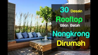 30 Desain Rooftop Dijamin Bikin Betah Nongkrong Dirumah, Sejuk dan Cozy Abis