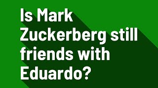 Is Mark Zuckerberg still friends with Eduardo?