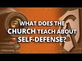 What Does the Church Teach about Self-Defense?