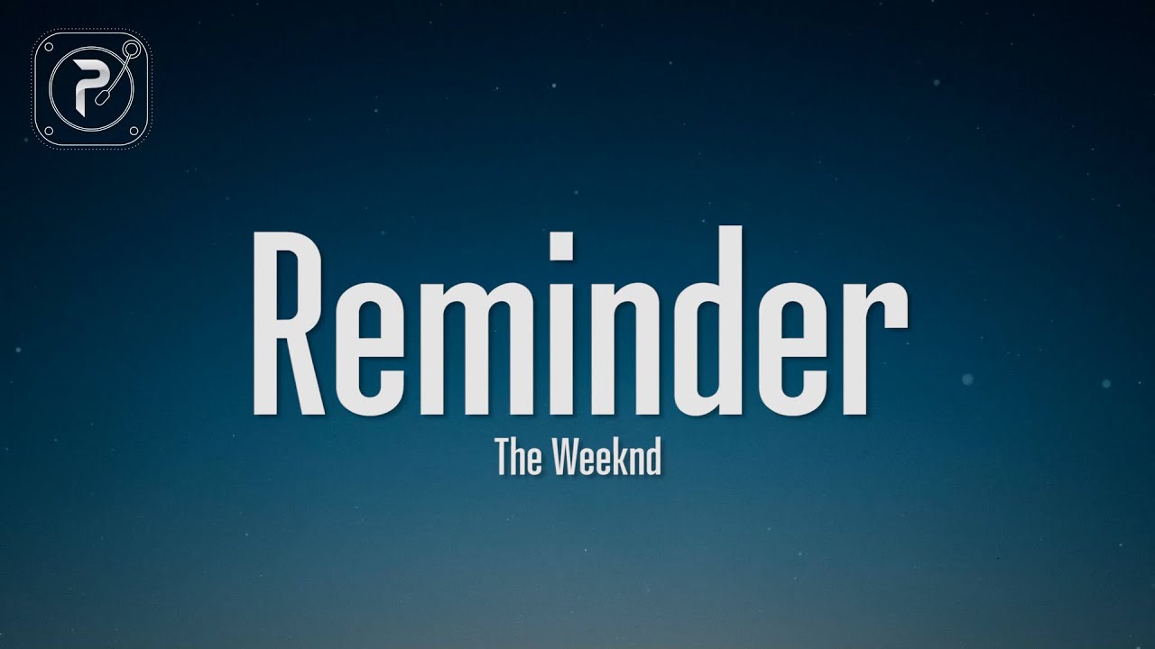 The Weeknd - Reminder (Lyrics) The Weeknd - Reminder (Lyrics)