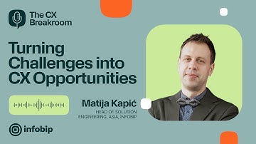 The CX Breakroom with Matija Kapic: Turning challenges into CX opportunities