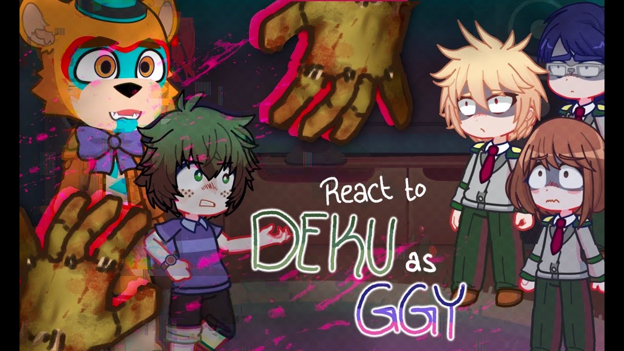 Class 1A react to Deku as Gregory (Izuku as GGY) -|Gacha reaction/GCL2|- mha/fnaf