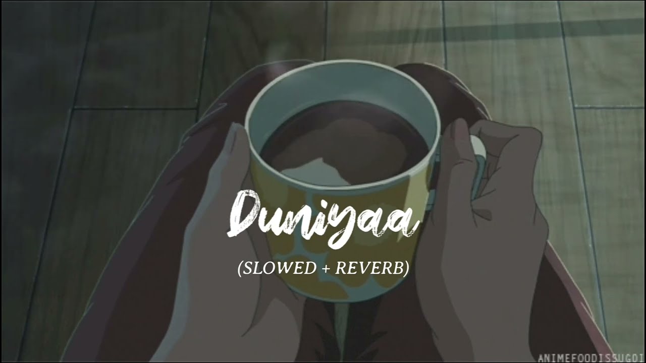 Duniyaa  [Slowed + Reverb] - Akhil, Dhvani B | LukaChuppi | Lofi Here
