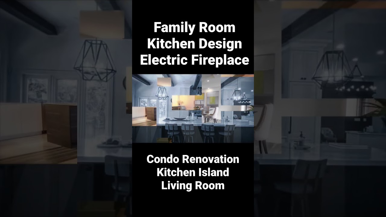 Family room, Electric fireplace, Condo renovation, Kitchen design, kitchen island, Living room