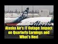 Alaska Air's IT Outage: Impact on Quarterly Earnings and What's Next
