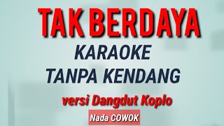 TAK BERDAYA | Karaoke Tanpa Kendang | nada cowok