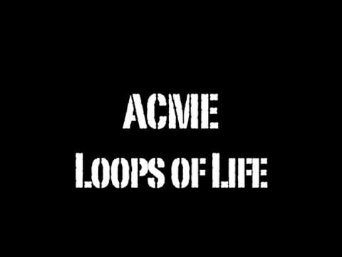ACME — ACME-Loops of Life