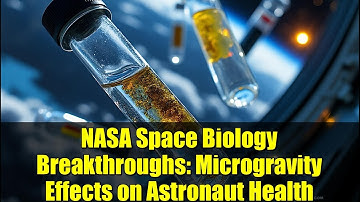 NASA Space Biology Breakthroughs: Microgravity Effects on Astronaut Health