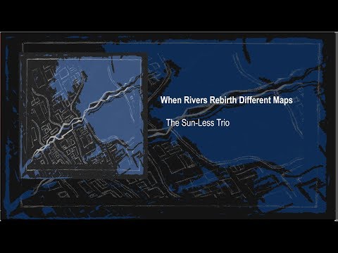 the-sun-less-trio---when-rivers-rebirth-different-maps