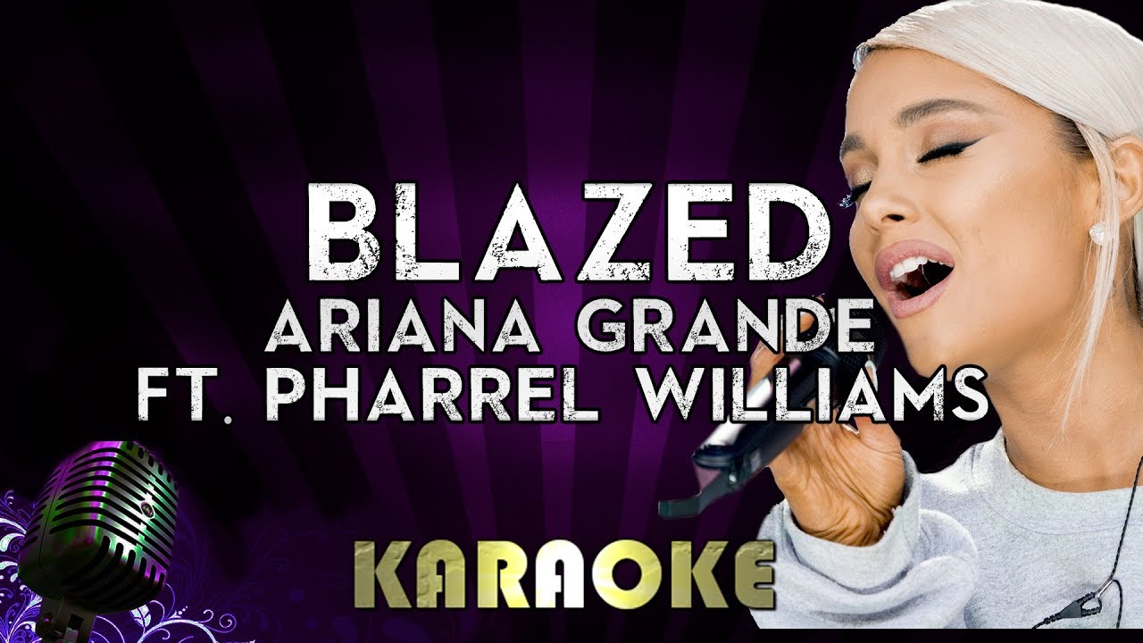 Watch Blazed (Ft. Pharrell Williams) - Ariana Grande | HIGHER Key Karaoke Version Instrumental Lyrics on YouTube Watch Blazed (Ft. Pharrell Williams) - Ariana Grande | HIGHER Key Karaoke Version Instrumental Lyrics on YouTube