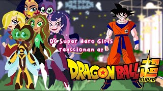 DC Super Hero Girls reacts to || DC Super Hero Girls reaccionan a || 🔥Goku + DB🔥 || JGachaYTx