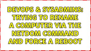 DevOps & SysAdmins: Trying to rename a computer via the netdom command and force a reboot