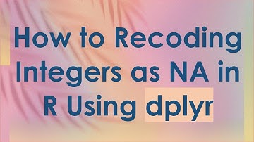 How to Recoding Integers as NA in R Using dplyr