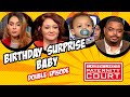 Double Episode: Birthday Surprise Baby | Paternity Court