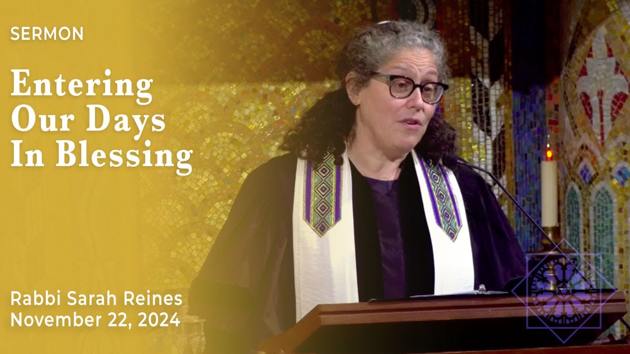 Entering Our Days In Blessing | Rabbi Sarah Reines | November 22, 2024