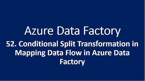 52. Conditional Split Transformation in Mapping Data Flow in Azure data factory