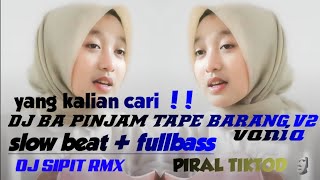 DJ BA PINJAM TAPE BARANG V2 VANIA slow beat   fullbas