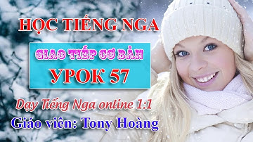 Bài 57: Ôn tập ngữ pháp mẫu câu Tiếng Nga (NNT) | Thầy Hoàng dạy Tiếng Nga Online 1:1