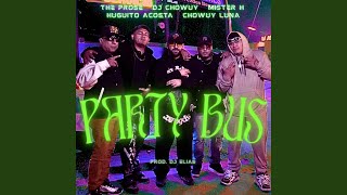 Party Bus (feat. DJ Chowuy, Mister H & Chowuy Luna) - DJ ELIAS, HUGUITO ACOSTA, THE PROSE