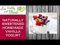 How to Make Yogurt at Home Without a Yogurt Maker - Naturally Sweetened Vanilla Yogurt