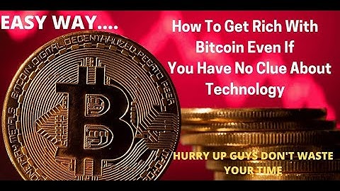 How To Get Rich With Bitcoin Even If  You Have No Clue About Technology...EASY WAY TO EARN MONEY ...