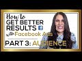 How to Get Better Results with Facebook Ads: Part 3:  Audience Targeting