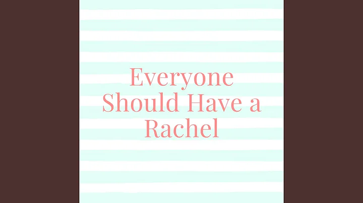 Everyone Should Have a Rachel